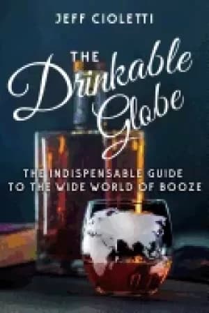 drinkable globe the indispensable guide to the wide world of booze