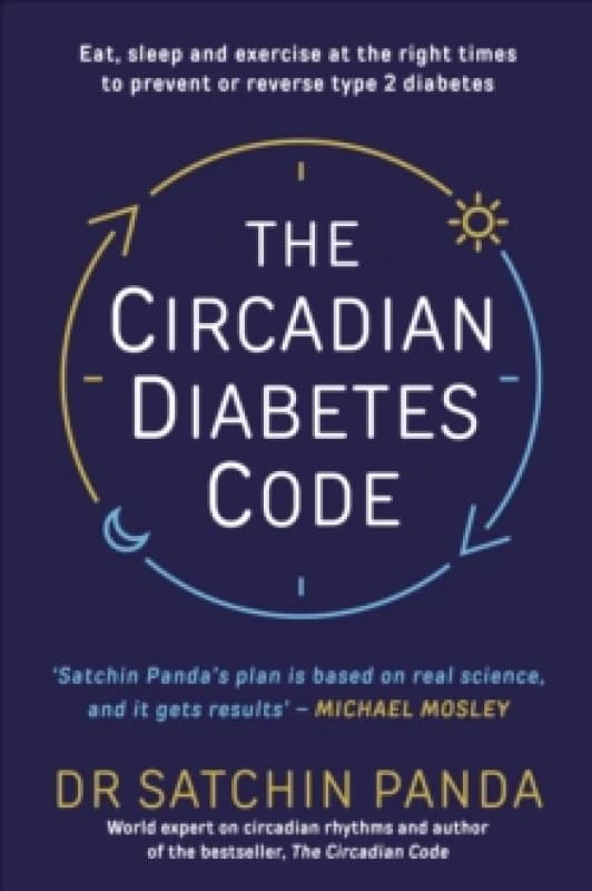 The Circadian Diabetes Code : Discover the right time to eat, sleep and exercise to prevent and reverse prediabetes and type 2 diabetes Paperback / so