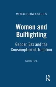Women and Bullfighting Gender Sex and the Consumption of Tradition