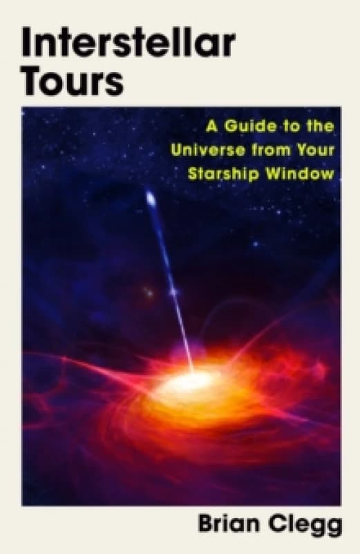 Interstellar Tours : A Guide to the Universe from Your Starship Window Hardback