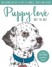 Puppy Love Dot-to-dot Book : Over 20,000 paw-fect dots!