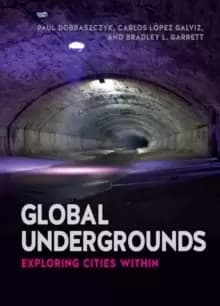 Global Undergrounds : Exploring Cities Within
