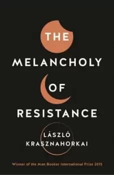 The melancholy of resistance by Lszl Krasznahorkai