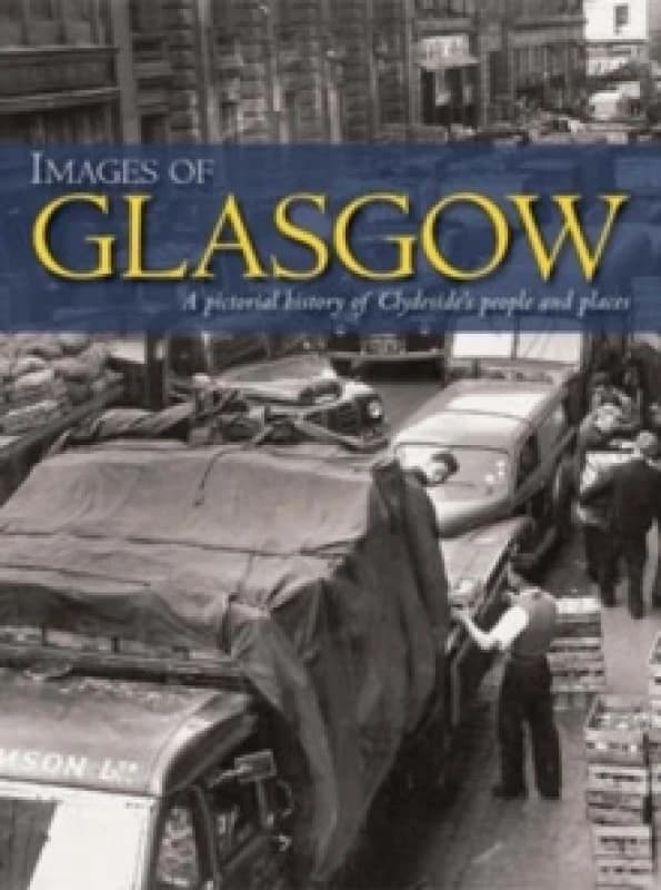 Images of Glasgow : A Pictorial History of Clydeside's People and Places Paperback / softback
