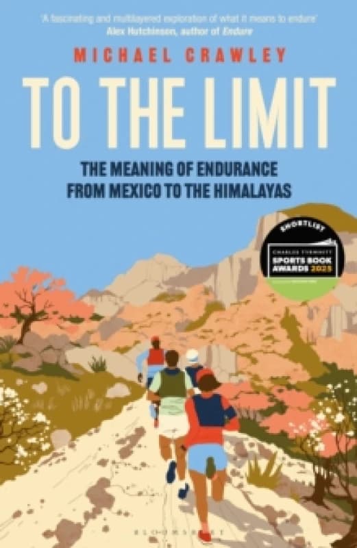 To the Limit : The Meaning of Endurance from Mexico to the Himalayas Hardback