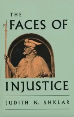 The faces of injustice by Judith N Shklar