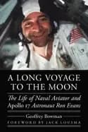long voyage to the moon the life of naval aviator and apollo 17 astronaut r