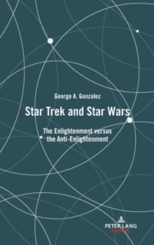 Star Trek and Star Wars : The Enlightenment versus the Anti-Enlightenment Hardback