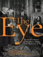 eye an insiders memoir of masterpieces money and the magnetism of art