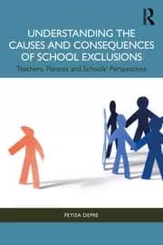 Understanding the Causes and Consequences of School Exclusions Teachers Parents and Schools' Perspectives