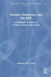 Western Democracy and the AKP : A Dialogical Analysis of Turkey's Democratic Crisis