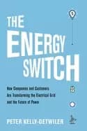 energy switch how companies and customers are transforming the electrical g