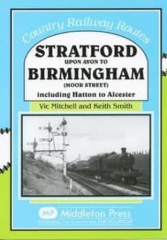 Stratford upon Avon to Birmingham by Vic Mitchell and Keith Smith Book