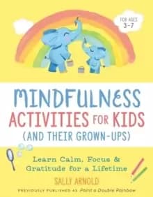 Mindfulness Activities for Kids (And Their Grown-ups) : Learn Calm, Focus, and Gratitude for a Lifetime
