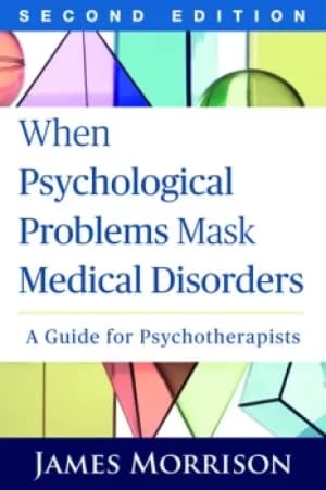 When Psychological Problems Mask Medical DisordersA Guide for Psychotherapists