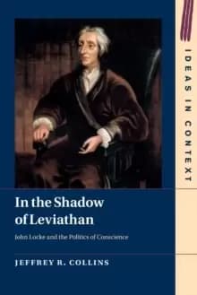 In the Shadow of Leviathan : John Locke and the Politics of Conscience