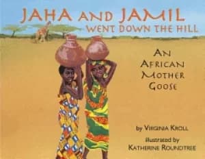 jaha and jamil went down the hill an african mother goose