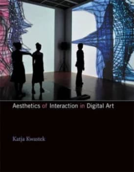 Aesthetics of Interaction in Digital Art by Katja Kwastek Hardback