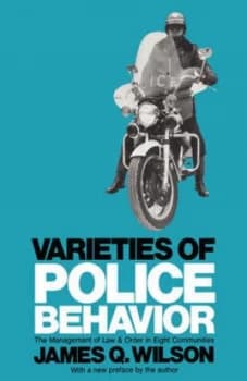 Varieties of Police Behaviour - the Management of Law and Order paper by James Q Wilson Book