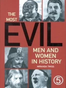 The Most Evil Men and Women in History by Miranda Twiss Hardback