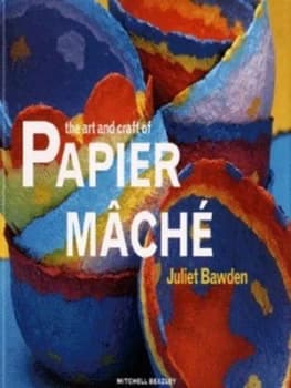 The Art and Craft of Papier Mch by Juliet Bawden and Peter Marshall Paperback