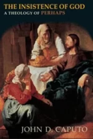 insistence of god a theology of perhaps