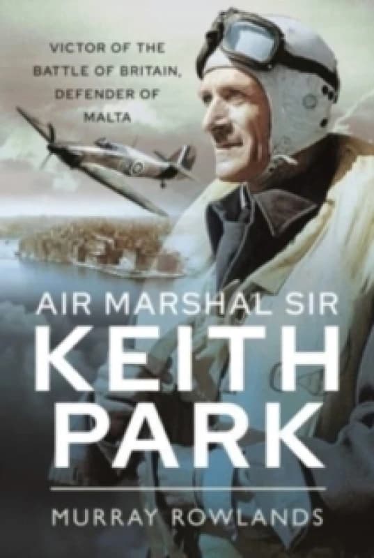 Air Marshal Sir Keith Park : Victor of the Battle of Britain, Defender of Malta Paperback / softback