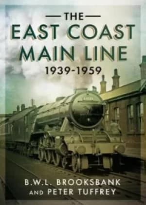 The East Coast Main Line 1939-1959 by B. W. L Brooksbank