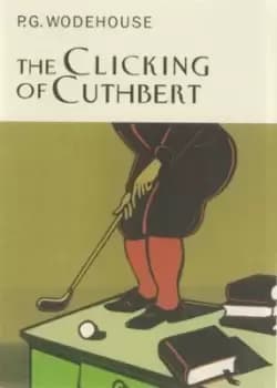 The clicking of Cuthbert by P.G. Wodehouse
