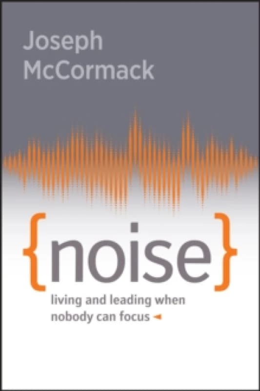Noise : Living and Leading When Nobody Can Focus Paperback / softback