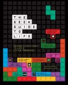 The Geek Guide to Life : Science's Solutions to Life's Little Problems