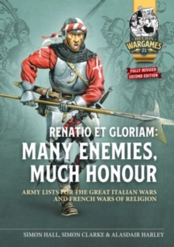 Renatio et Gloriam: Many Enemies, Much Honour : Army Lists for the Great Italian Wars and French Wars of Religion Paperback / softback