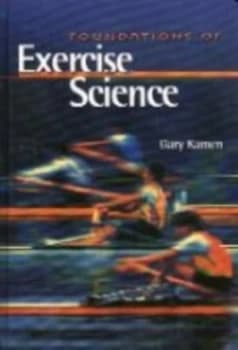 Foundations of Exercise Science by Gary Kamen Hardback
