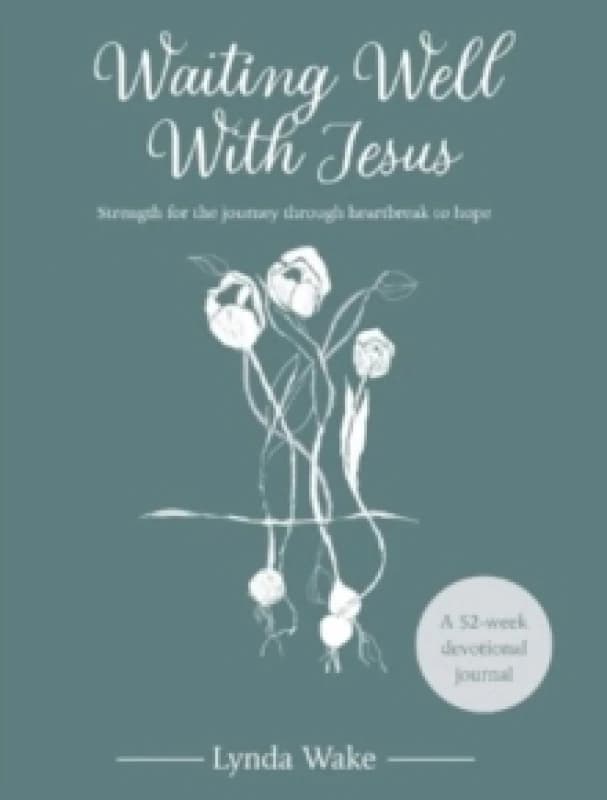 Waiting Well With Jesus : Strength for the journey through heartbreak to hope ( A 52-week devotional journal) Hardback