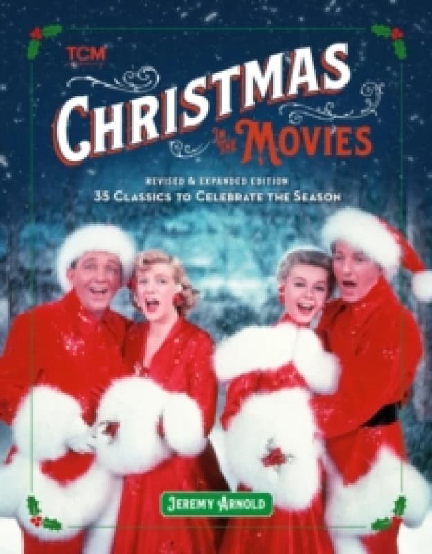 Turner Classic Movies: Christmas in the Movies (Revised & Expanded Edition) : 35 Classics to Celebrate the Season Hardback