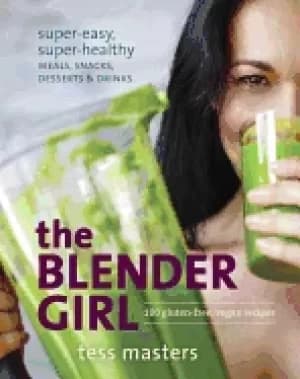 blender girl super easy super healthy meals snacks desserts and drinks 100