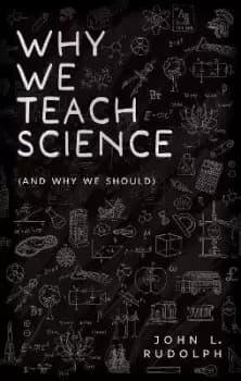 Why We Teach Science by John L. Rudolph