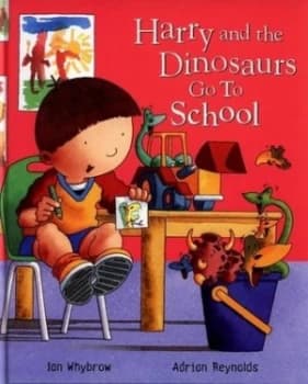 Harry and the Dinosaurs Go to School by Ian Whybrow Hardback