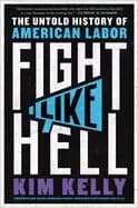 fight like hell the untold history of american labor