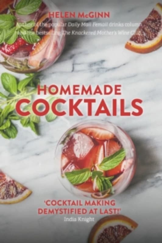 Homemade Cocktails : The essential guide to making great cocktails, infusions, syrups, shrubs and more Hardback