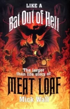 Like a bat out of hell by Mick Wall