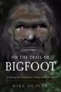on the trail of bigfoot tracking the enigmatic giants of the forest
