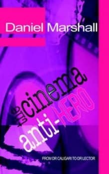 The Cinema Anti-Hero by Daniel Marshall Paperback