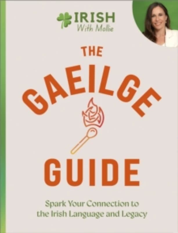 The Gaeilge Guide : Spark your connection to the Irish language and legacy Hardback