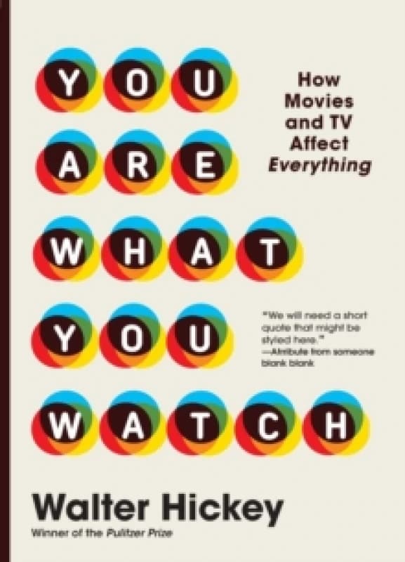 you are what you watch how movies and tv affect everything 9781523515899