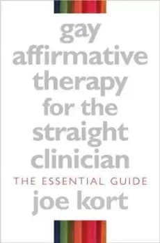 Gay affirmative therapy for the straight clinician by Joe Kort