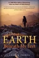 earth beneath my feet a 7 000 mile walk of discovery into the heart of wild
