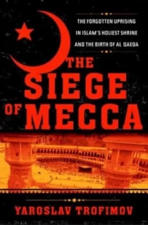 The siege of Mecca by Yaroslav Trofimov
