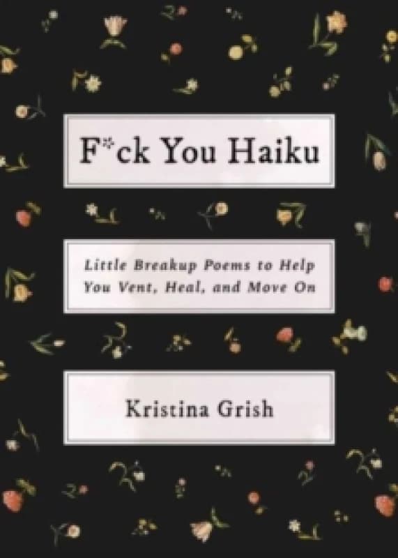F*ck You Haiku : Little Breakup Poems to Help You Vent, Heal, and Move On Paperback / softback