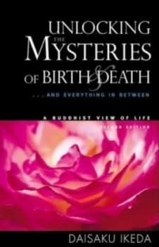 Unlocking the Mysteries of Birth and Death by Daisaku Ikeda Paperback